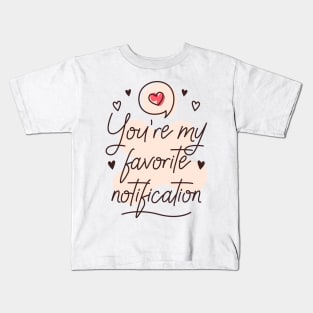 You're my favorite notification Kids T-Shirt